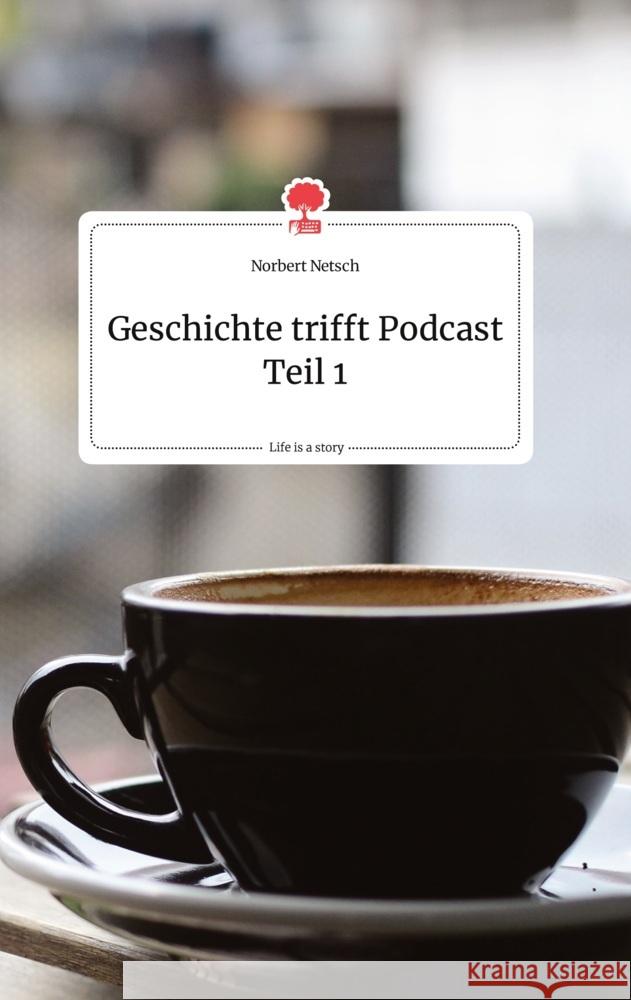 Geschichte trifft Podcast Teil 1. Life is a Story - story.one Netsch, Norbert 9783710802652