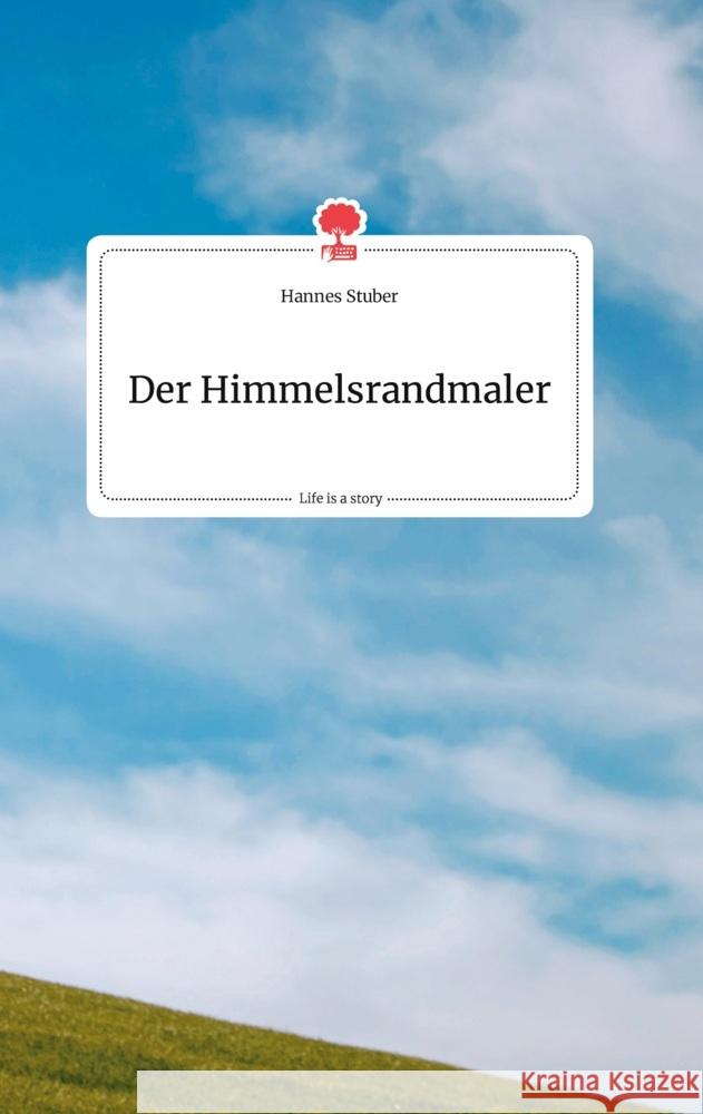 Der Himmelsrandmaler. Life is a Story - story.one Stuber, Hannes 9783710802928