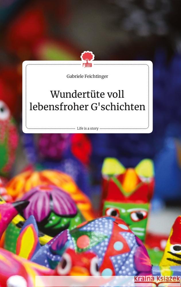 Wundertüte voll lebensfroher G'schichten. Life is a Story - story.one Feichtinger, Gabriele 9783710802959