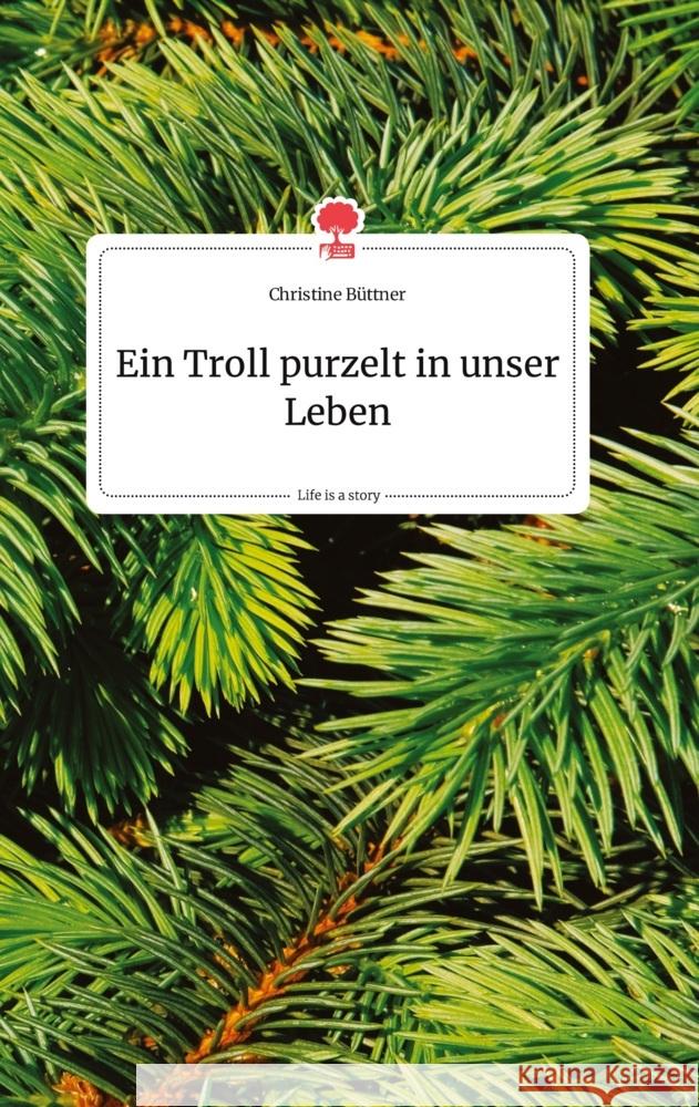 Ein Troll purzelt in unser Leben. Life is a Story - story.one Büttner, Christine 9783710803062