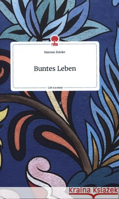 Buntes Leben. Life is a Story - story.one Zeisler, Hannes 9783710803383