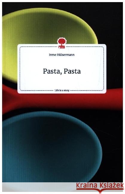 Pasta, Pasta. Life is a Story - story.one Hülsermann, Irene 9783710803475