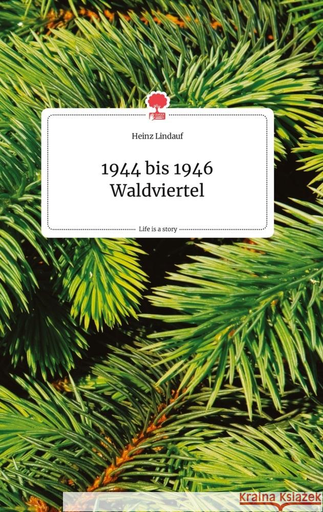 1944 bis 1946 Waldviertel. Life is a Story - story.one Lindauf, Heinz 9783710803819