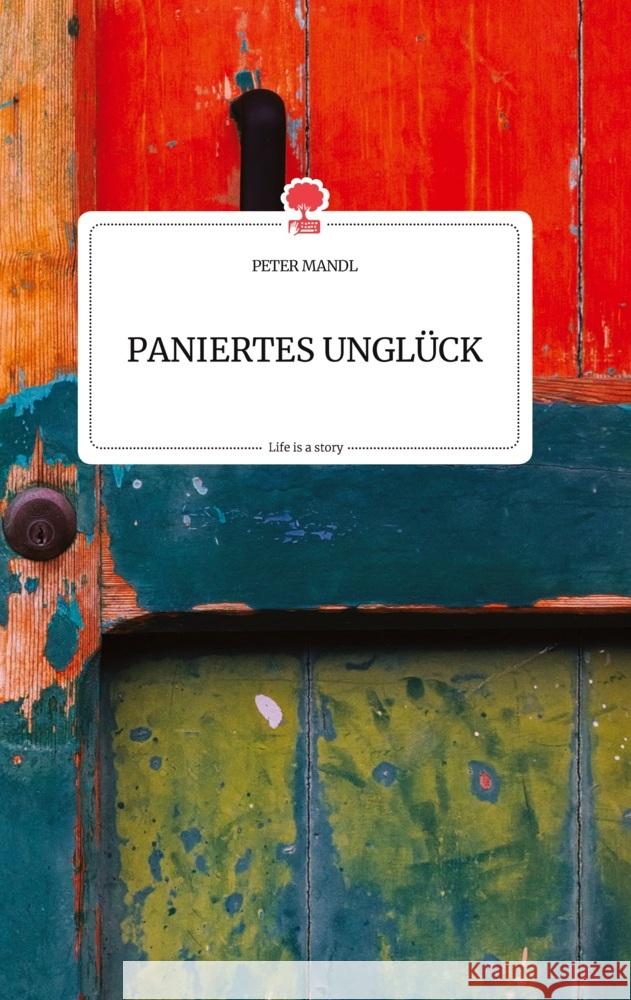 PANIERTES UNGLÜCK. Life is a Story - story.one Mandl, Peter 9783710803994