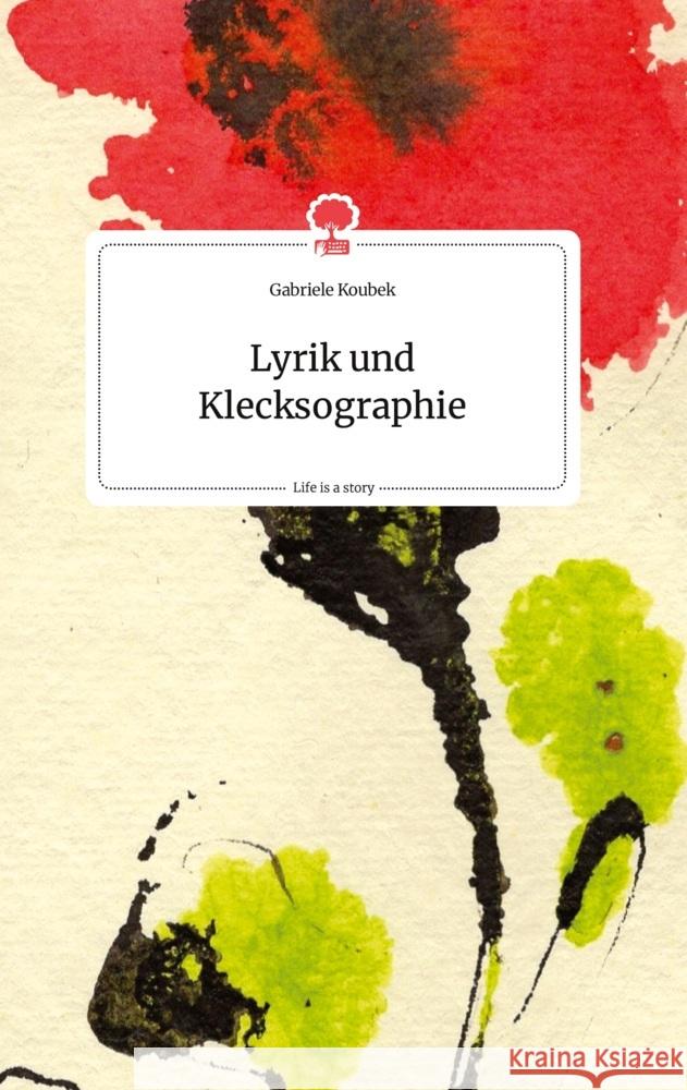 Lyrik und Klecksographie. Life is a Story - story.one Koubek, Gabriele 9783710804533