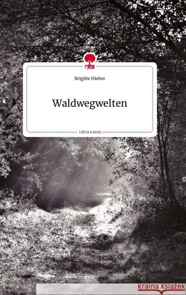 Waldwegwelten. Life is a Story - story.one Hieber, Brigitte 9783710804984