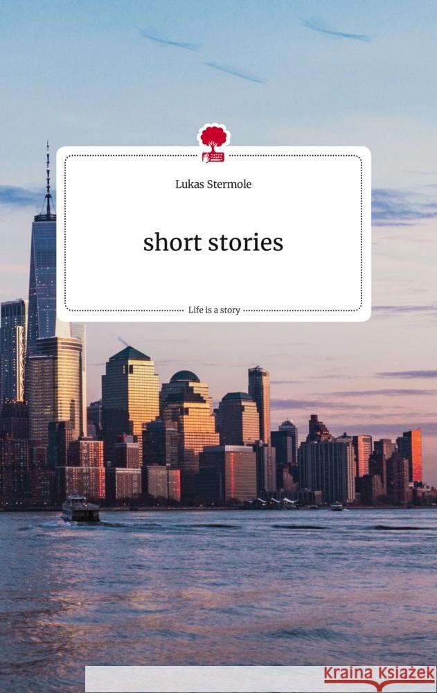 short stories. Life is a Story - story.one Stermole, Lukas 9783710805325 story.one publishing