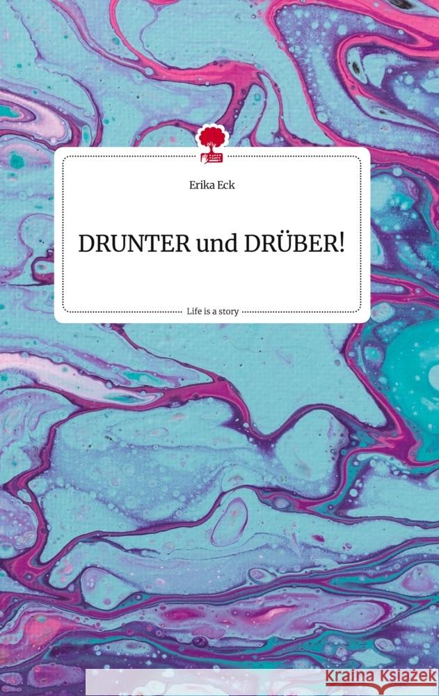 DRUNTER und DRÜBER! Life is a Story - story.one Eck, Erika 9783710805387