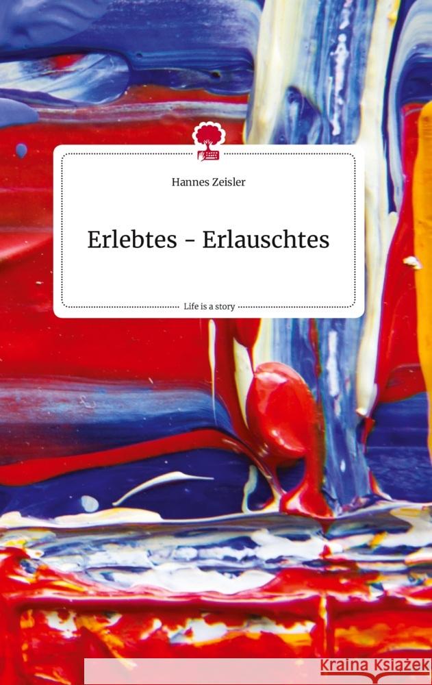 Erlebtes - Erlauschtes. Life is a Story - story.one Zeisler, Hannes 9783710805691