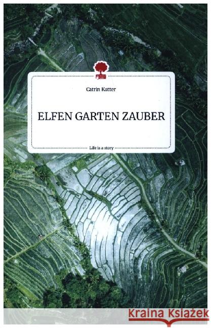 ELFEN GARTEN ZAUBER. Life is a Story - story.one Kutter, Catrin 9783710805769