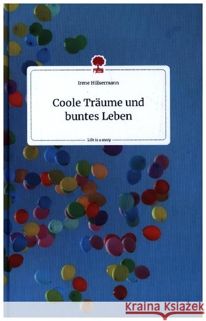 Coole Träume und buntes Leben. Life is a Story - story.one Hülsermann, Irene 9783710805912