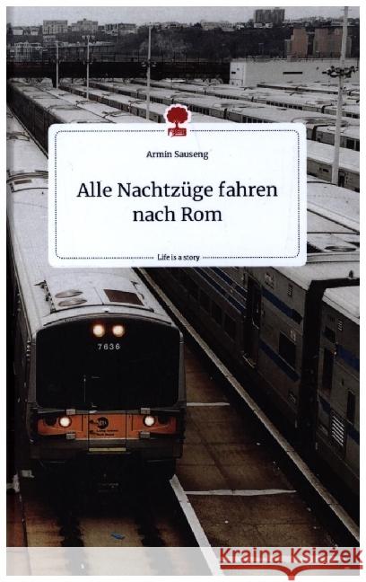 Alle Nachtzüge fahren nach Rom. Life is a Story - story.one Sauseng, Armin 9783710806056