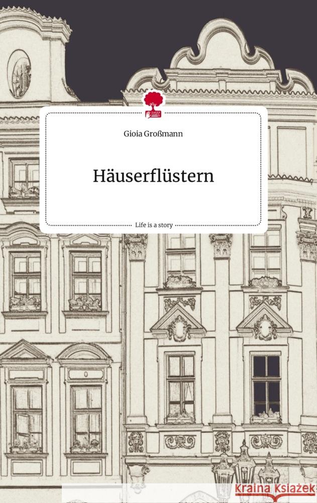 Häuserflüstern. Life is a Story - story.one Großmann, Gioia 9783710807213