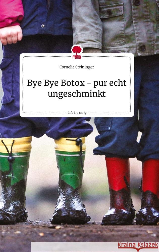 Bye Bye Botox - pur echt ungeschminkt. Life is a Story - story.one Steininger, Cornelia 9783710809330