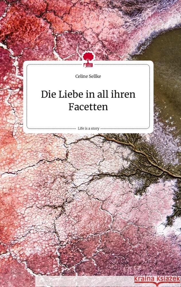 Die Liebe in all ihren Facetten. Life is a Story - story.one Sellke, Celine 9783710810084