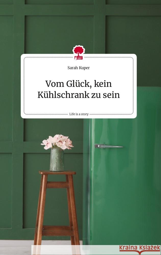 Vom Glück, kein Kühlschrank zu sein. Life is a Story - story.one Kuper, Sarah 9783710810978