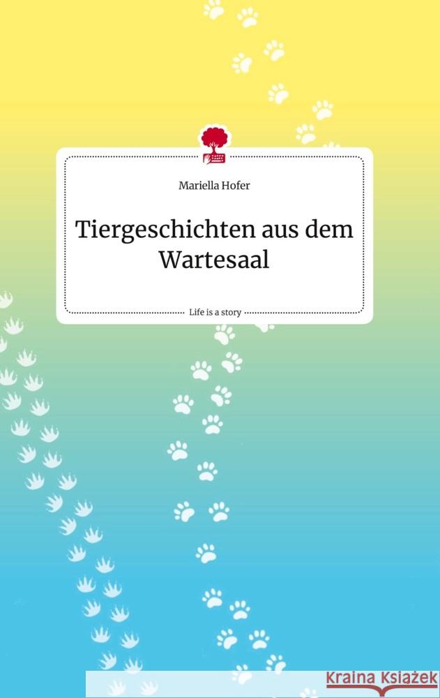 Tiergeschichten aus dem Wartesaal. Life is a Story - story.one Hofer, Mariella 9783710812316