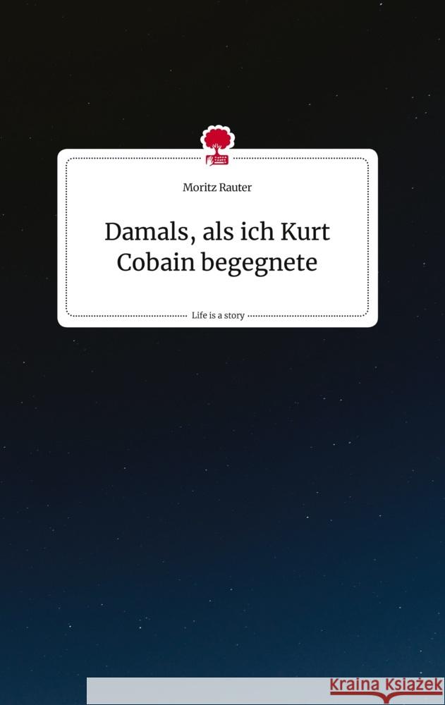 Damals, als ich Kurt Cobain begegnete. Life is a Story - story.one Rauter, Moritz 9783710812958