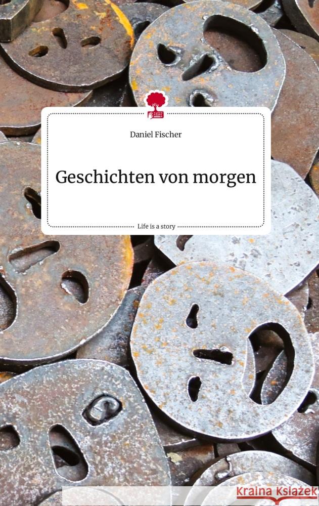 Geschichten von morgen. Life is a Story - story.one Fischer, Daniel 9783710813566