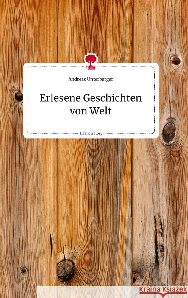 Erlesene Geschichten von Welt. Life is a Story - story.one Unterberger, Andreas 9783710818486