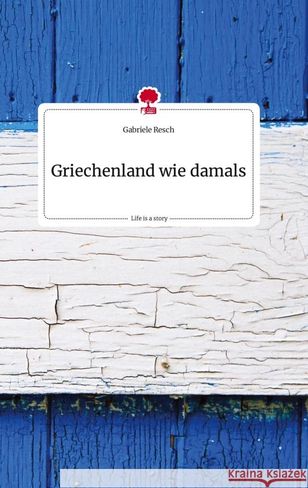 Griechenland wie damals. Life is a Story - story.one Resch, Gabriele 9783710818585 story.one publishing