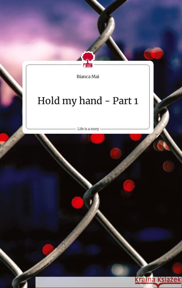 Hold my hand - Part 1. Life is a Story - story.one Mai, Bianca 9783710819896