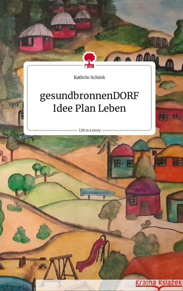 gesundbronnenDORF Idee Plan Leben. Life is a Story - story.one Schink, Kathrin 9783710820014