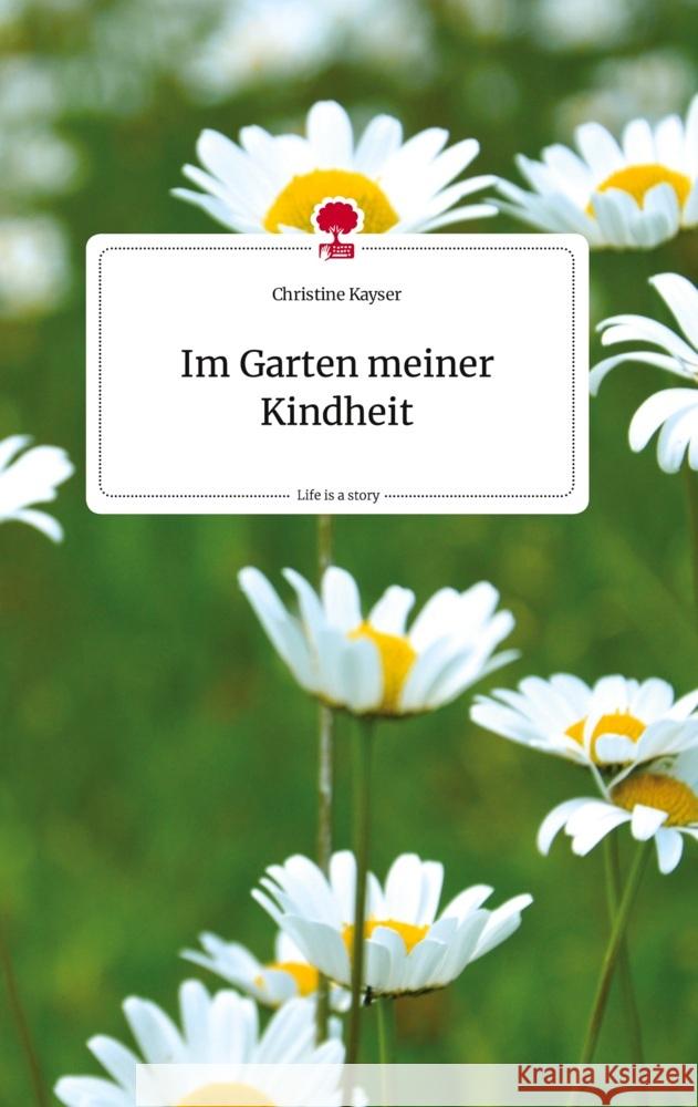 Im Garten meiner Kindheit. Life is a Story - story.one Kayser, Christine 9783710820168