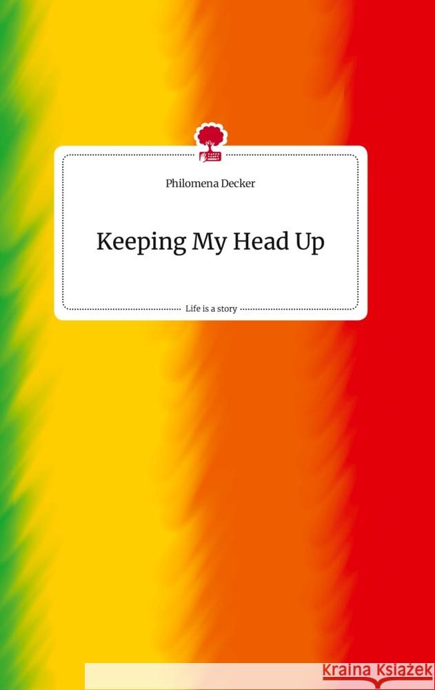 Keeping My Head Up. Life is a Story - story.one Decker, Philomena 9783710820557