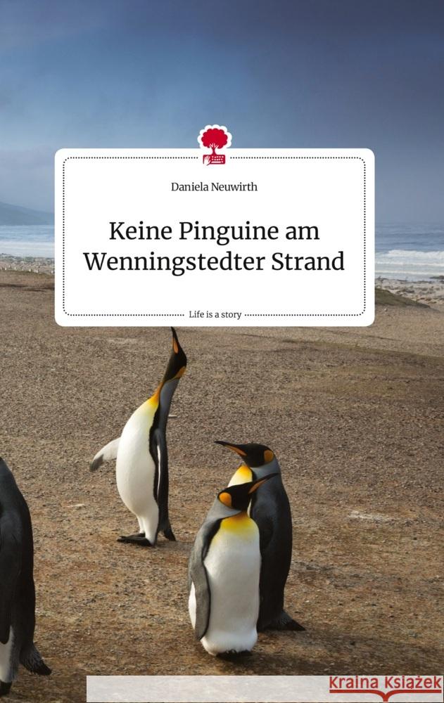 Keine Pinguine am Wenningstedter Strand. Life is a Story - story.one Neuwirth, Daniela 9783710820625