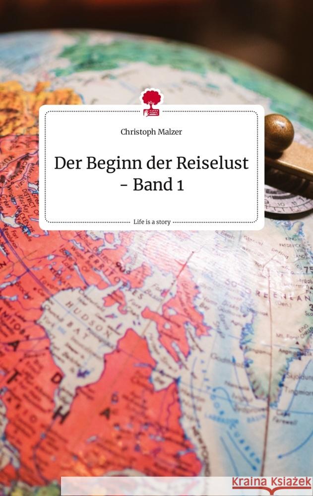 Der Beginn der Reiselust - Band 1. Life is a Story - story.one Malzer, Christoph 9783710820908