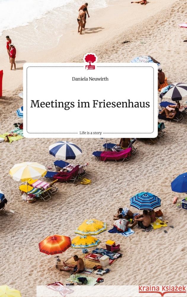 Meetings im Friesenhaus. Life is a Story - story.one Neuwirth, Daniela 9783710821004