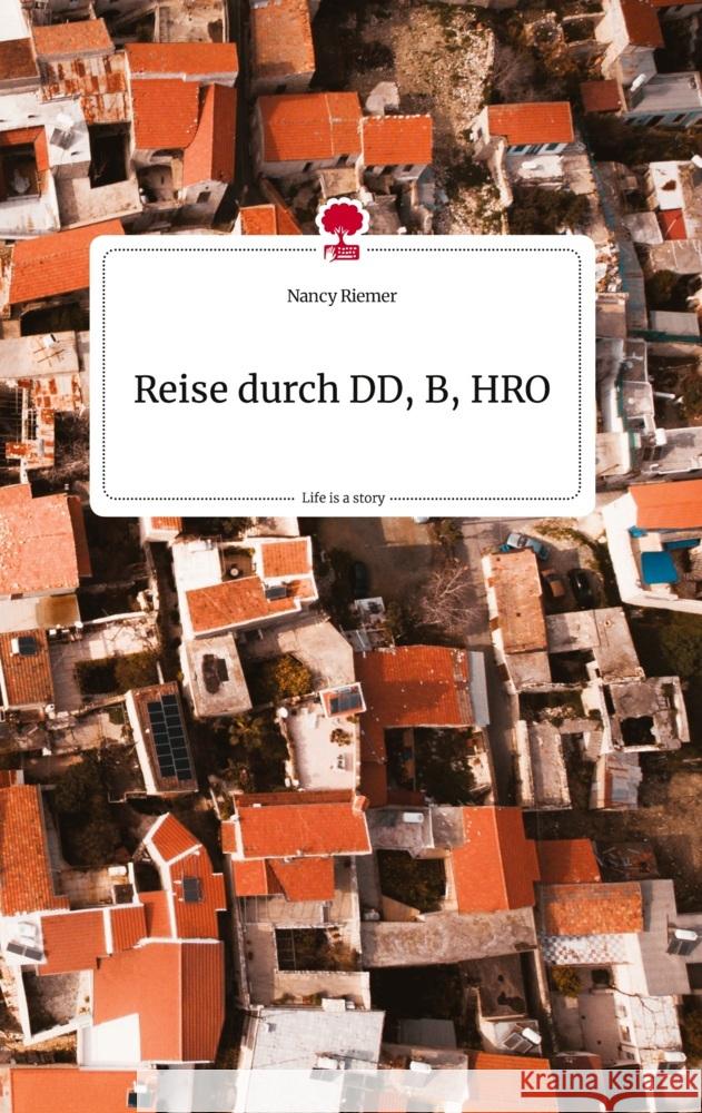 Reise durch DD, B, HRO. Life is a Story - story.one Riemer, Nancy 9783710821080 story.one publishing