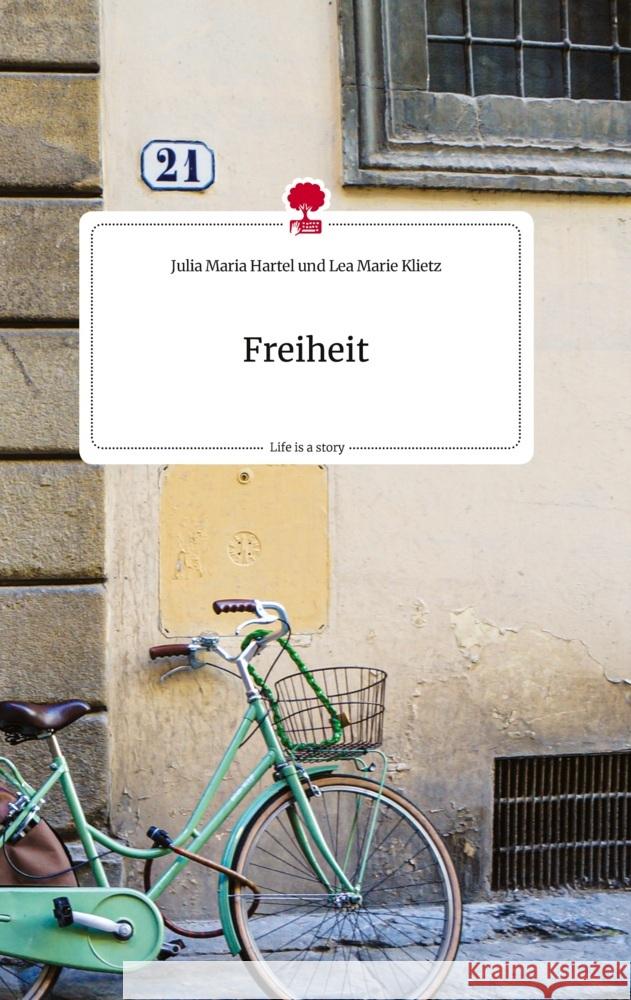 Freiheit. Life is a Story - story.one Lea Marie Klietz, Julia Maria Hartel und 9783710821103