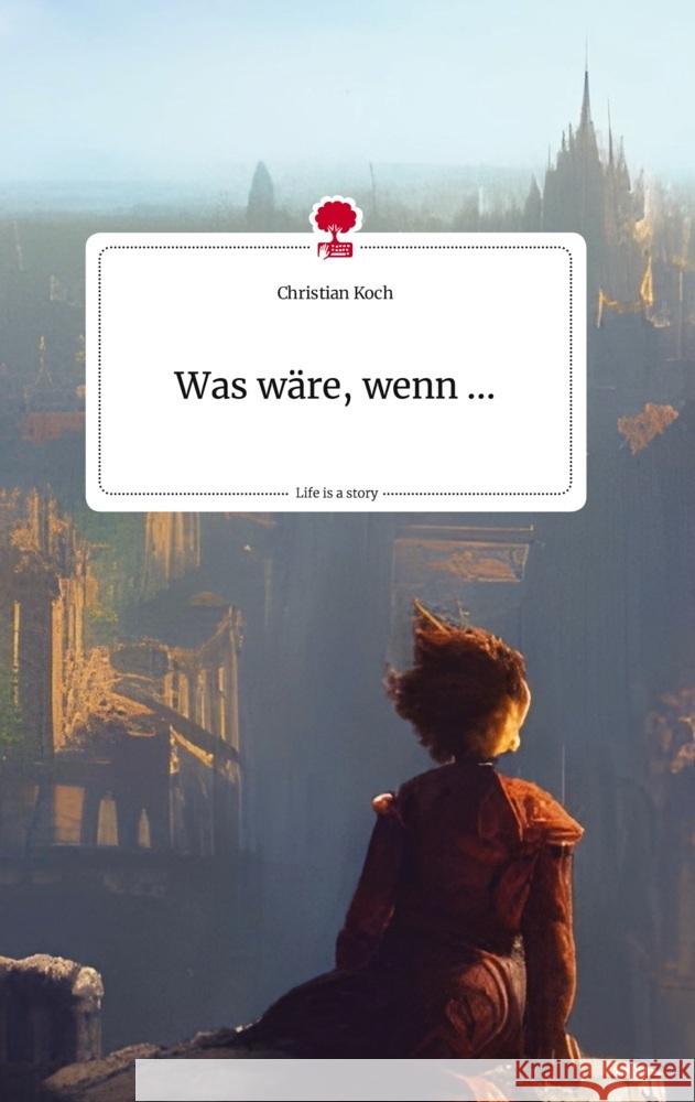 Was wäre, wenn ... Life is a Story - story.one Koch, Christian 9783710821899