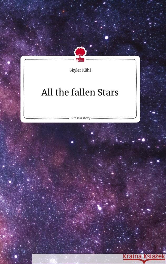 All the fallen Stars. Life is a Story - story.one Kühl, Skyler 9783710821943