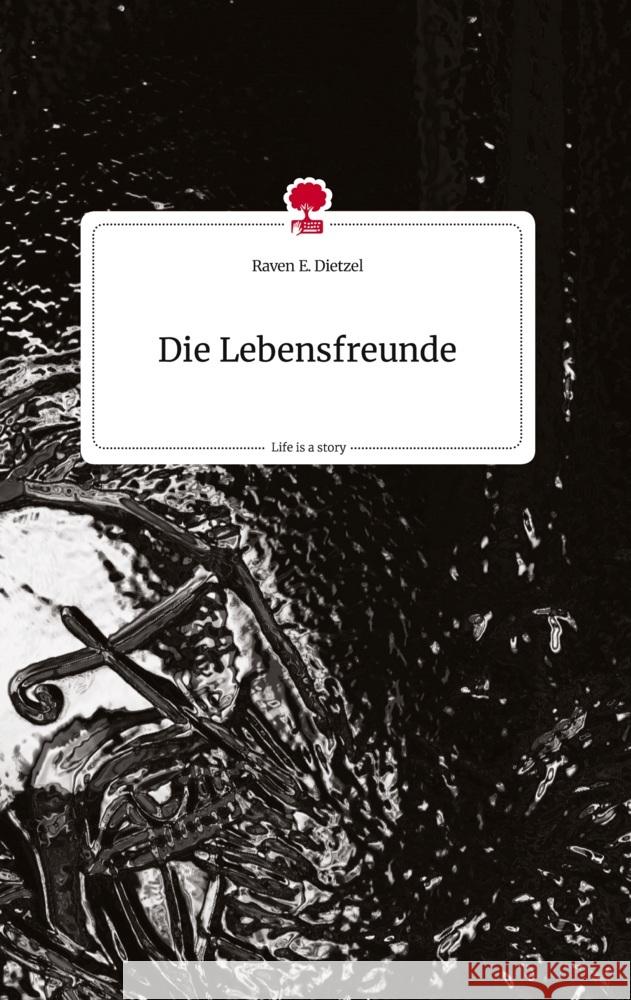 Die Lebensfreunde. Life is a Story - story.one Dietzel, Raven E. 9783710822131