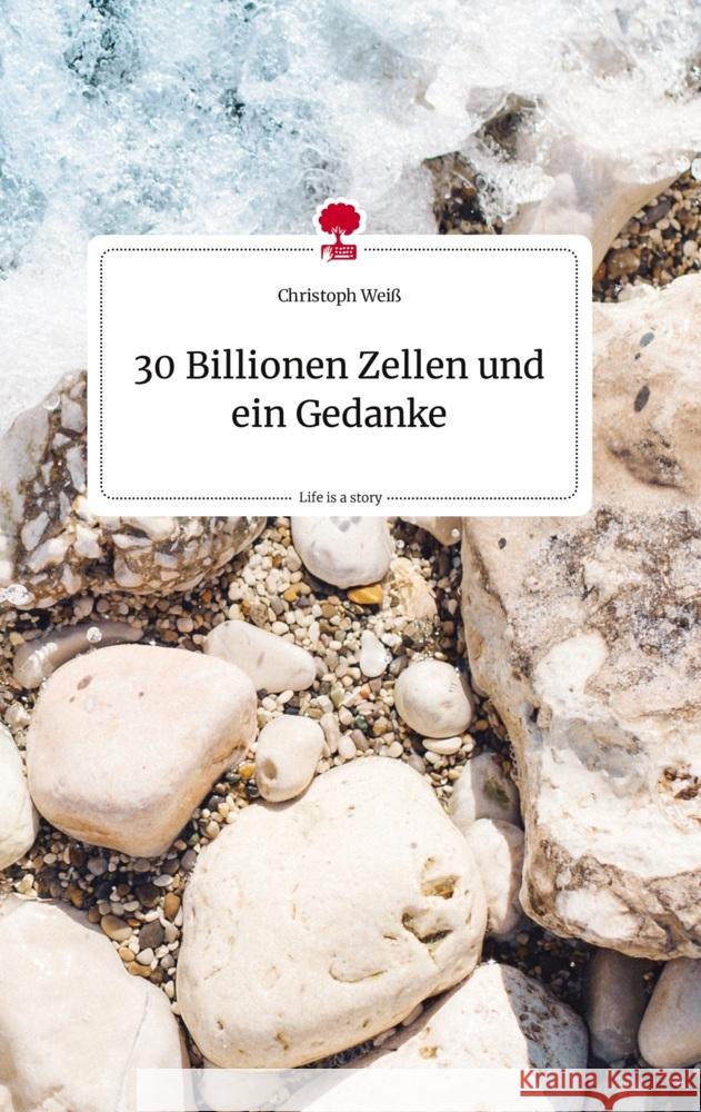 30 Billionen Zellen und ein Gedanke. Life is a Story - story.one Weiß, Christoph 9783710822353