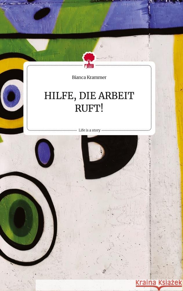 HILFE, DIE ARBEIT RUFT!. Life is a Story - story.one Krammer, Bianca 9783710822544