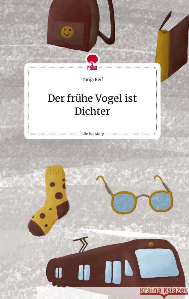 Der frühe Vogel ist Dichter. Life is a Story - story.one Reif, Tanja 9783710822674