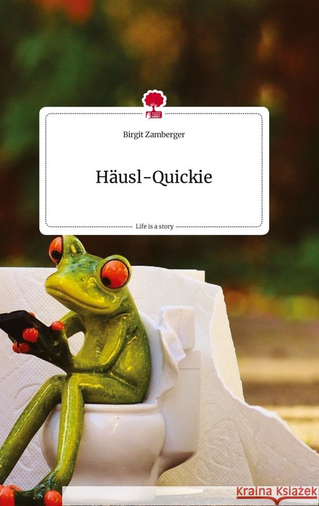 Häusl-Quickie. Life is a Story - story.one Zamberger, Birgit 9783710822773