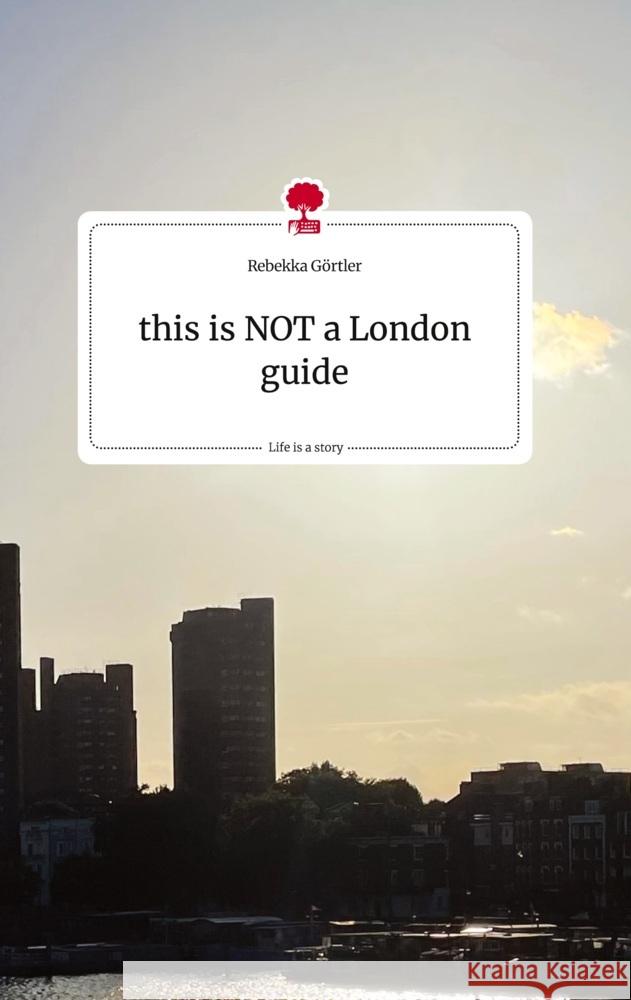 this is NOT a London guide. Life is a Story - story.one Görtler, Rebekka 9783710822919