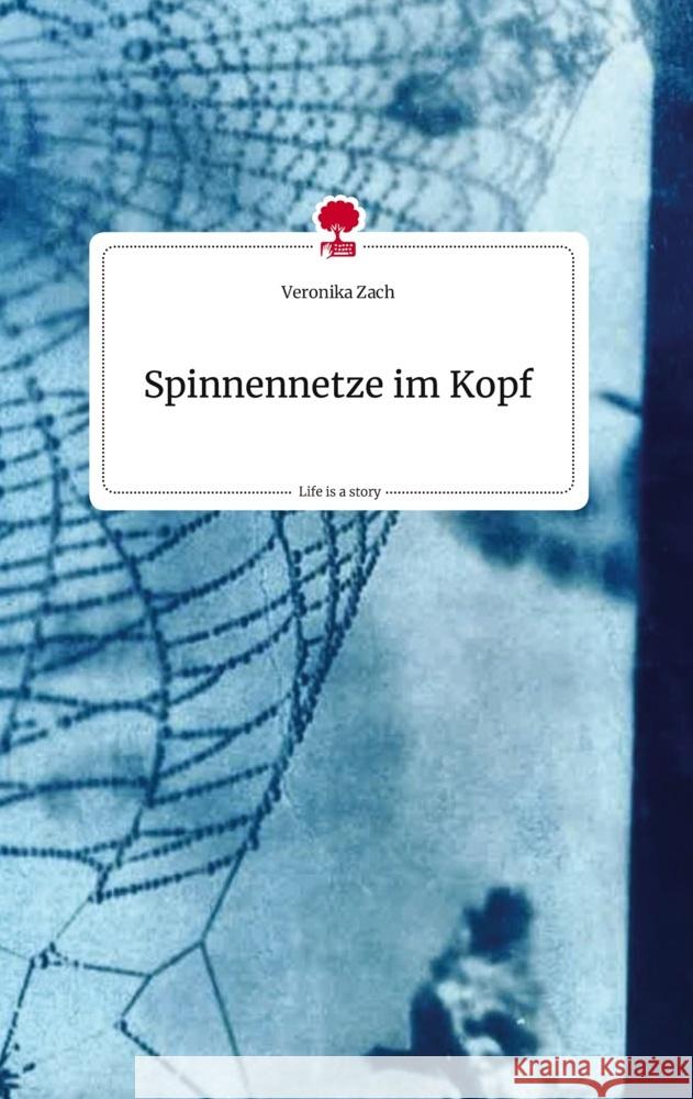 Spinnennetze im Kopf. Life is a Story - story.one Zach, Veronika 9783710823510