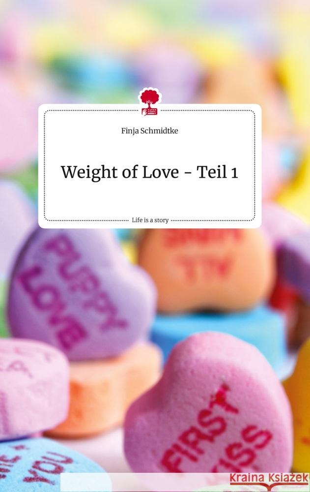 Weight of Love - Teil 1. Life is a Story - story.one Schmidtke, Finja 9783710823671