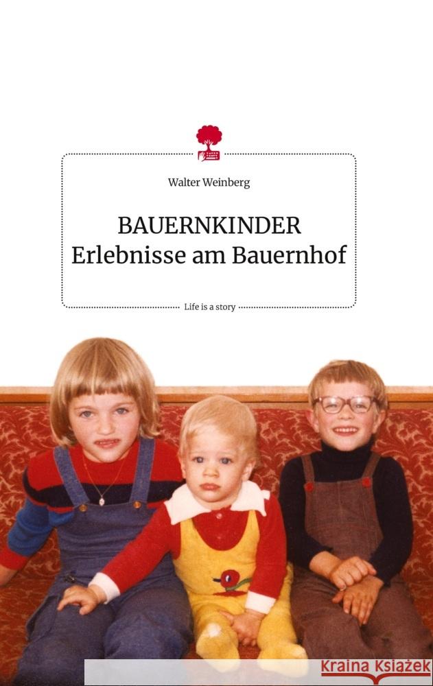 BAUERNKINDER Erlebnisse am Bauernhof. Life is a Story - story.one Weinberg, Walter 9783710823688