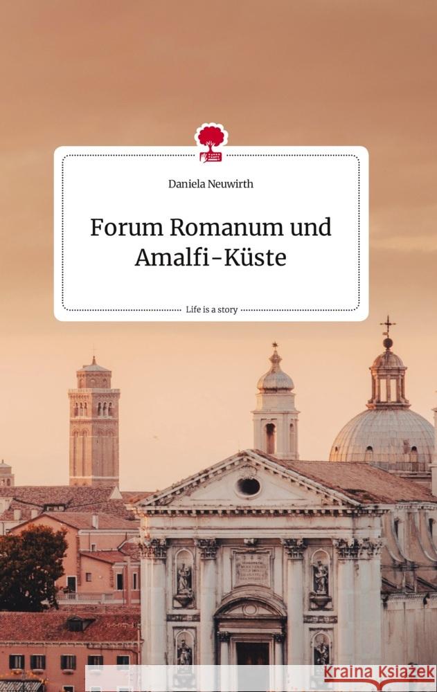 Forum Romanum und Amalfi-Küste. Life is a Story - story.one Neuwirth, Daniela 9783710824173