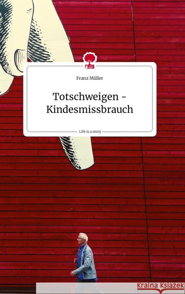 Totschweigen - Kindesmissbrauch. Life is a Story - story.one Müller, Franz 9783710824357