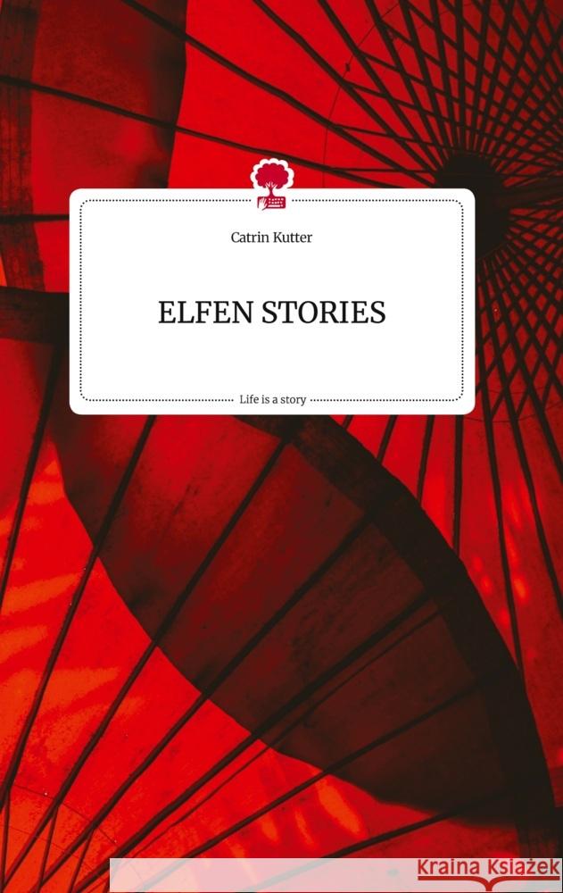 ELFEN STORIES. Life is a Story - story.one Kutter, Catrin 9783710824586