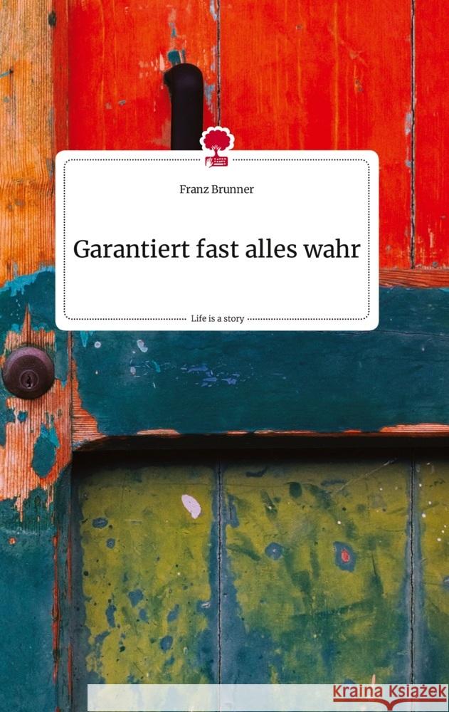 Garantiert fast alles wahr. Life is a Story - story.one Brunner, Franz 9783710824654