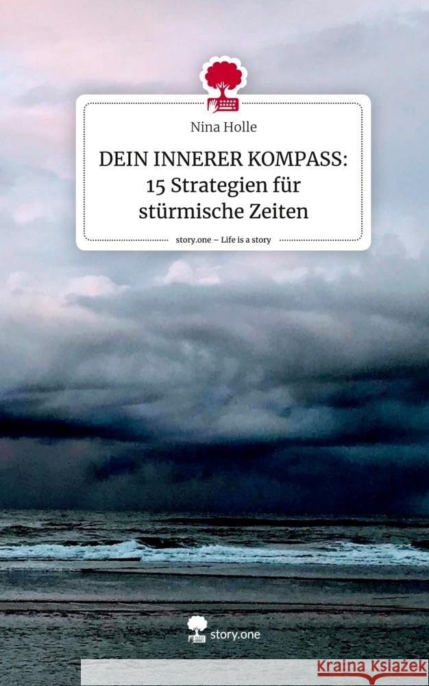 DEIN INNERER KOMPASS: 15 Strategien für stürmische Zeiten. Life is a Story - story.one Holle, Nina 9783710824692